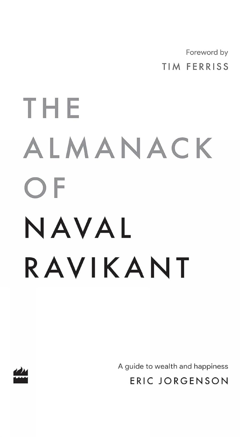 The Almanack Of Naval Ravikant: A Guide to Wealth and Happiness