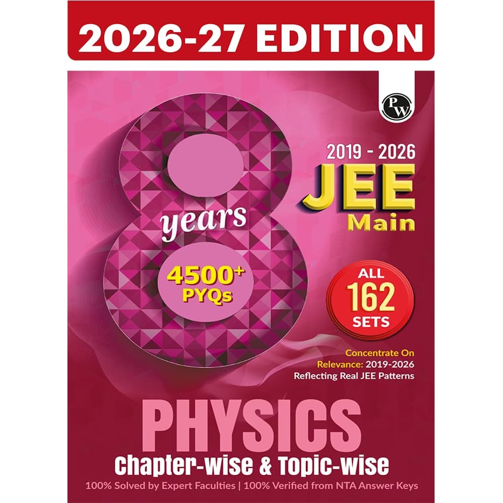 PW JEE Main 8 Years (2019 - 2026) PYQs Physics Chapterwise and Topicwise | All 162 Sets Previous Years Solved Papers For JEE Main 2027 Exams | Concentrate on Relevance