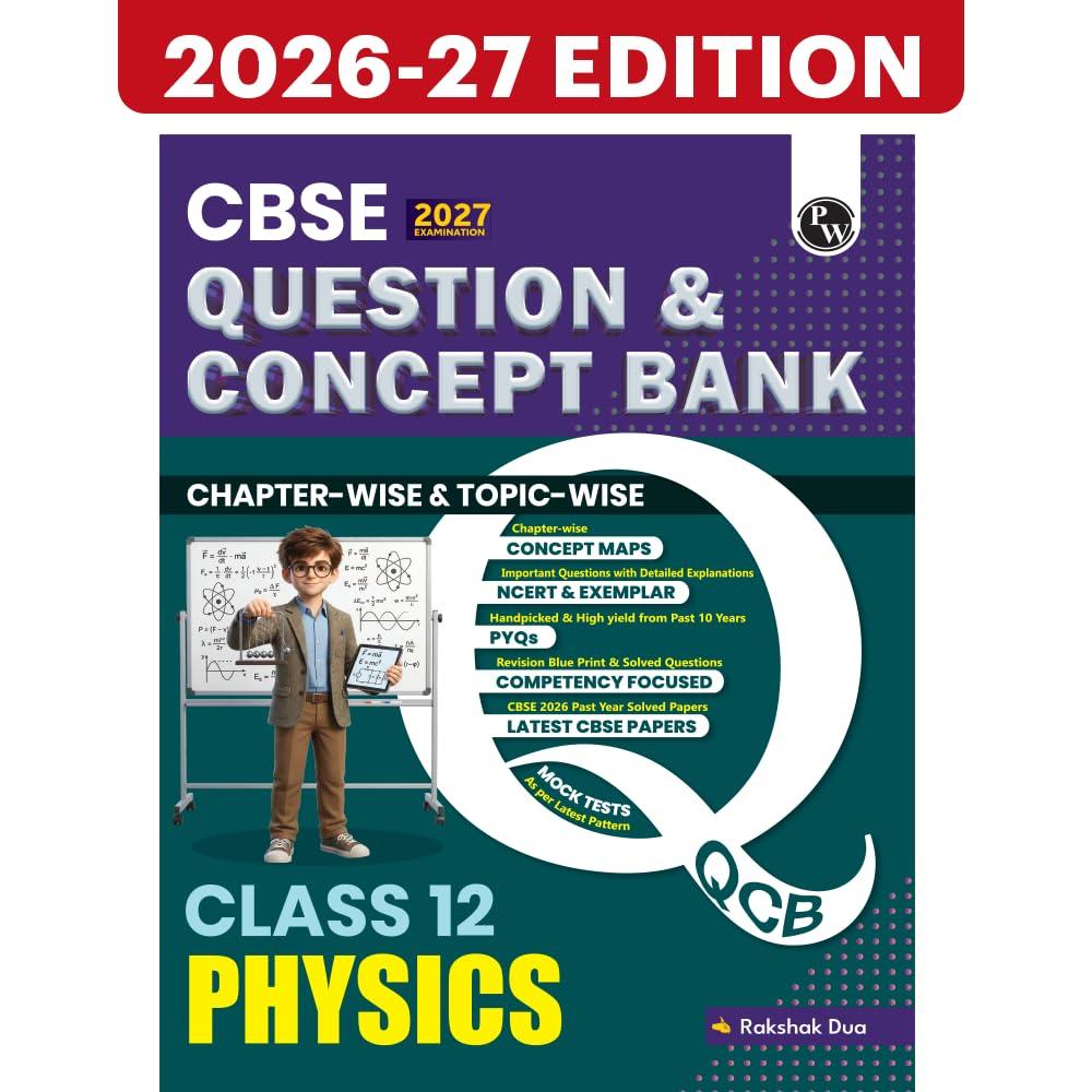 PW CBSE Question & Concept Bank Class 12 Physics 2027 Chapterwise & Topicwise | NCERT Exemplar Concept Maps PYQs Mock Test 50% Competency Based Questions | Solved By Rakshak Sir