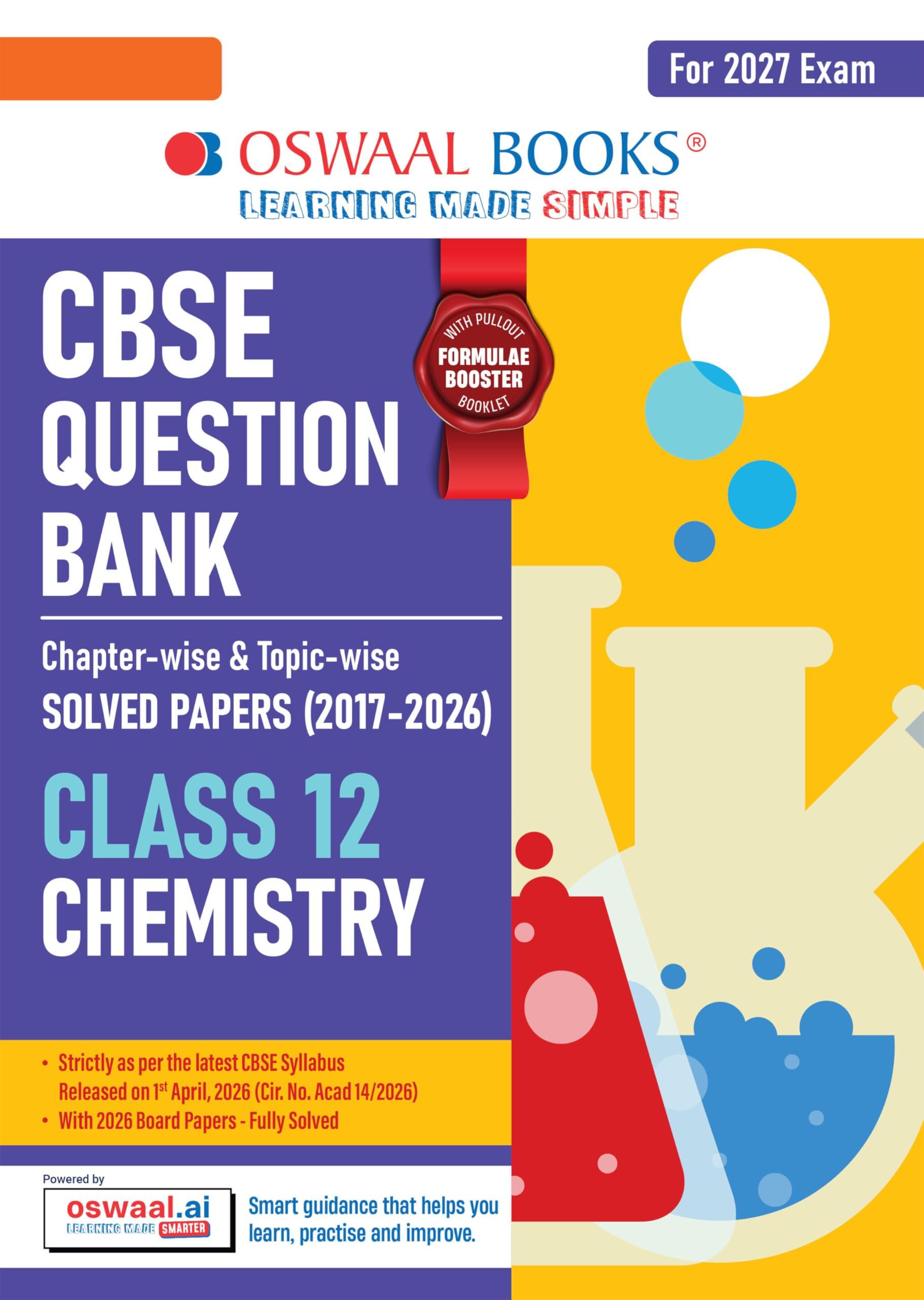 Oswaal CBSE Class 12 Chemistry Question Bank | Chapter & Topic-wise Solved Papers (2017–2026) | Based on Latest Syllabus (April 2026) | Includes 2026 Papers | For 2027 Exam