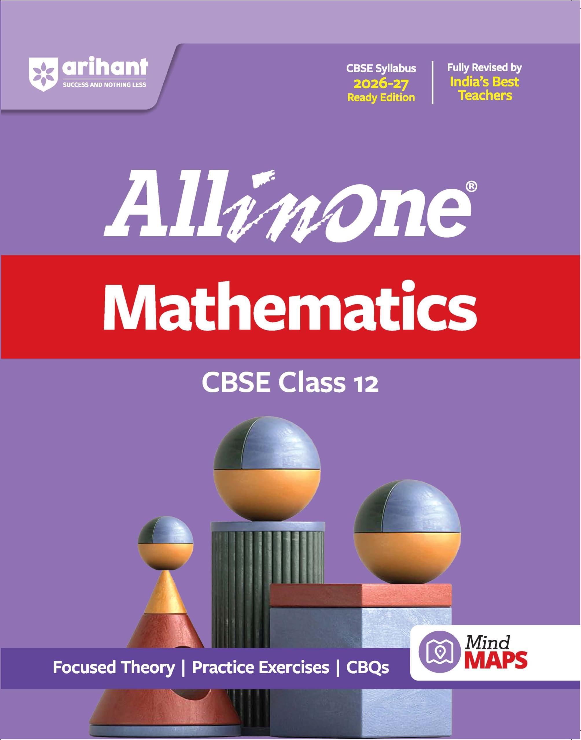 Arihant All in One Mathematics Class 12 for CBSE Exam 2026-27 | NCERT Based Complete Theory, Practice Exercises, CBQs, A-R, Sample Papers & Mind Maps | Revised Edition as per Latest Syllabus
