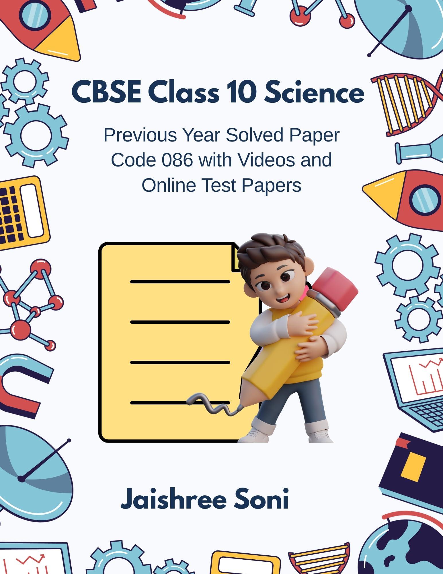 CBSE Class 10 Science Previous Year Solved Paper Code 086 with Videos and Online Test Papers eBook – Full Syllabus Coverage, Unsolved Previous Year Questions, Practice Questions, Video Lectures, Online Test Papers, Mock Test Papers (Email Delivery of eBook in 2 Hours)