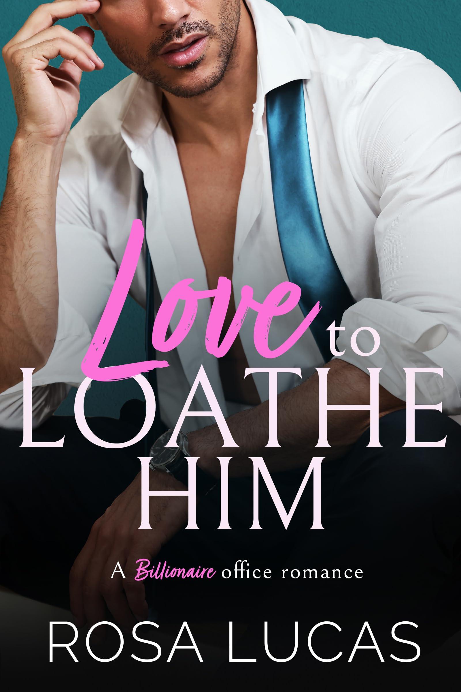 Love to Loathe Him: A Billionaire Office Romance (Billionaire Brits)