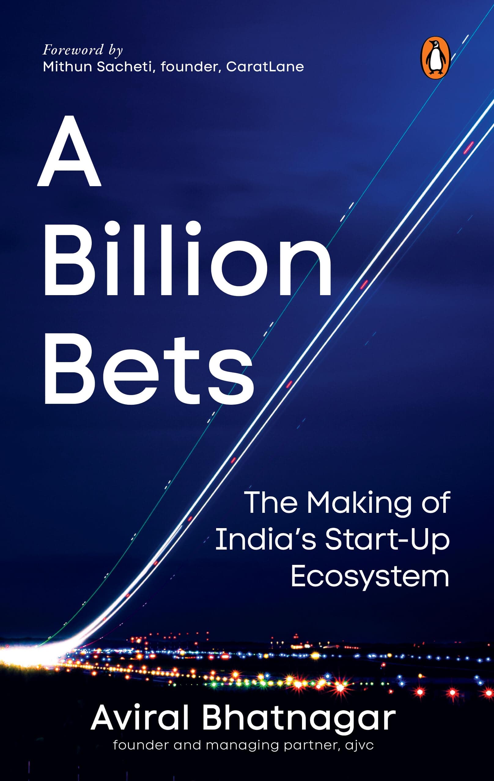 A Billion Bets: The Making of India’s Startup Ecosystem | The Story of Indian Startups, Founders, Investors and Innovation