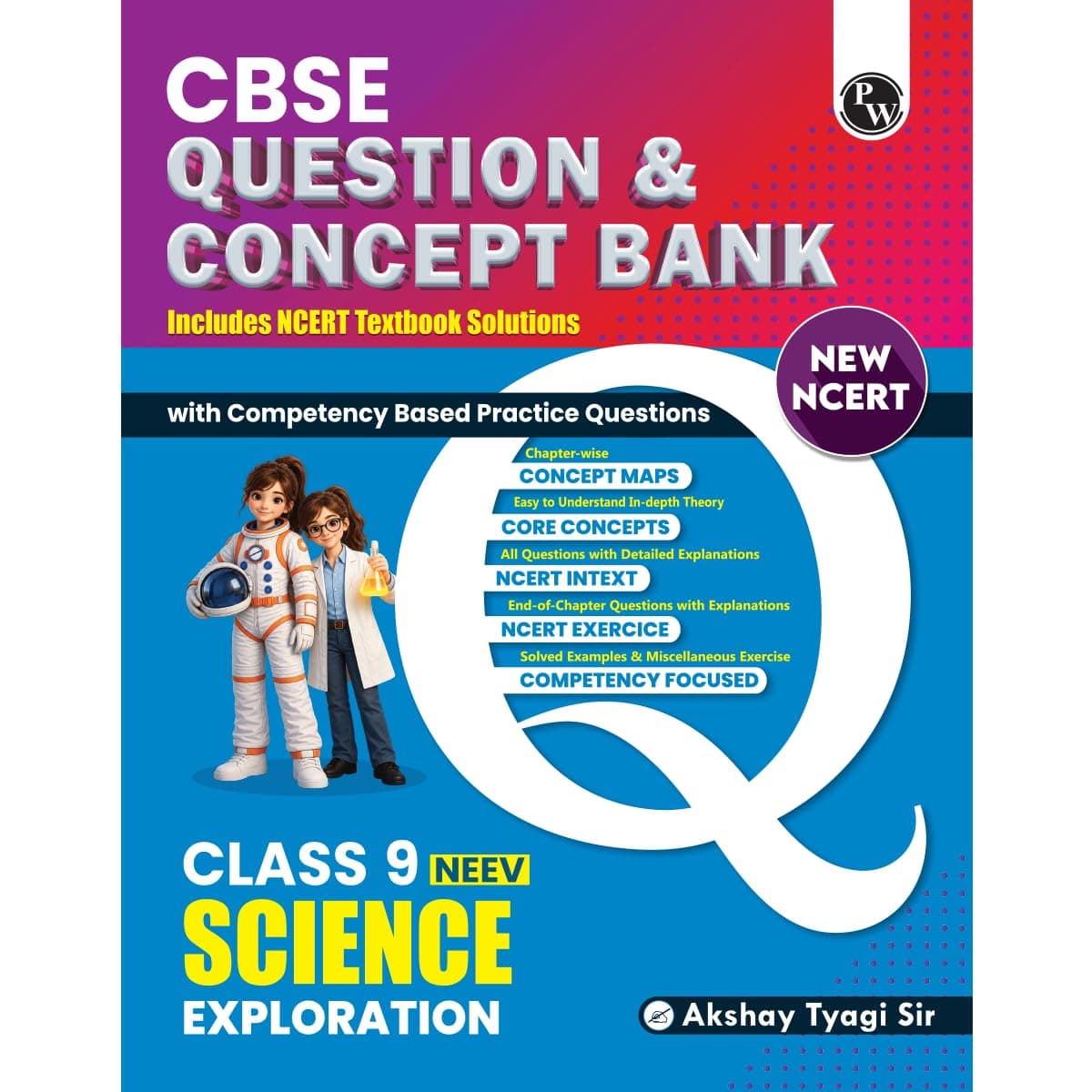 PW CBSE Class 9 Science Exploration New NCERT 2026-27 Question and Concept Bank with NCERT Textbook Solutions and Competency Based Questions By Akshya Tyagi Sir