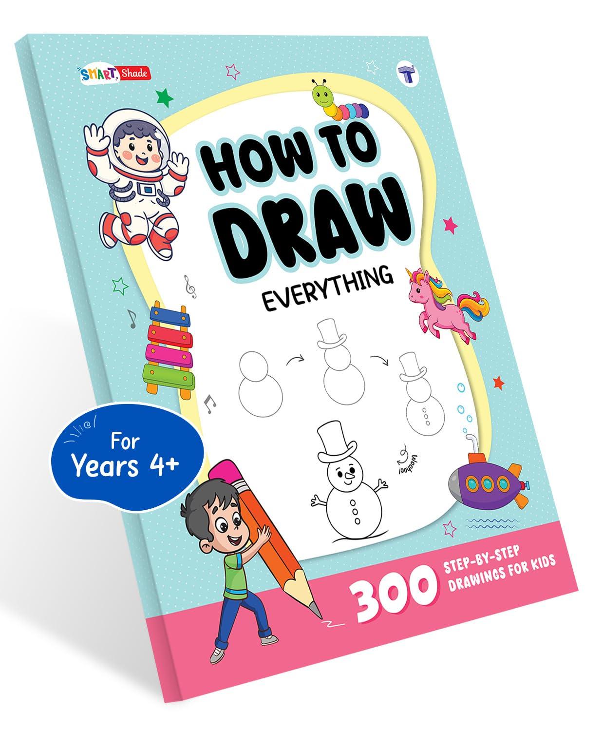 How to Draw Everything: 300 Easy Step-by-Step Drawings for Kids Ages 4+