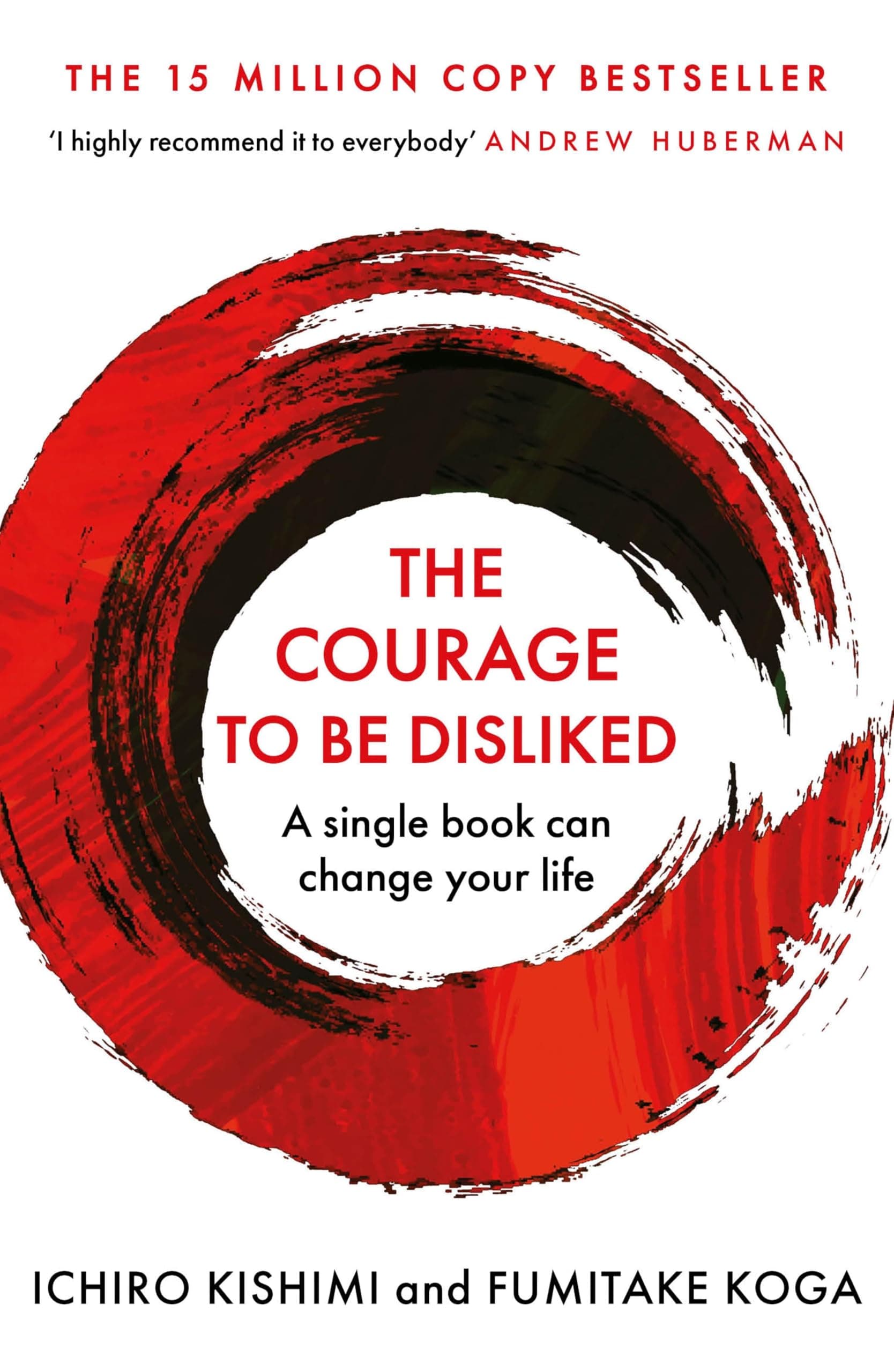 The Courage To Be Disliked: The life changing multi-million copy global bestseller (Courage To series Book 1)