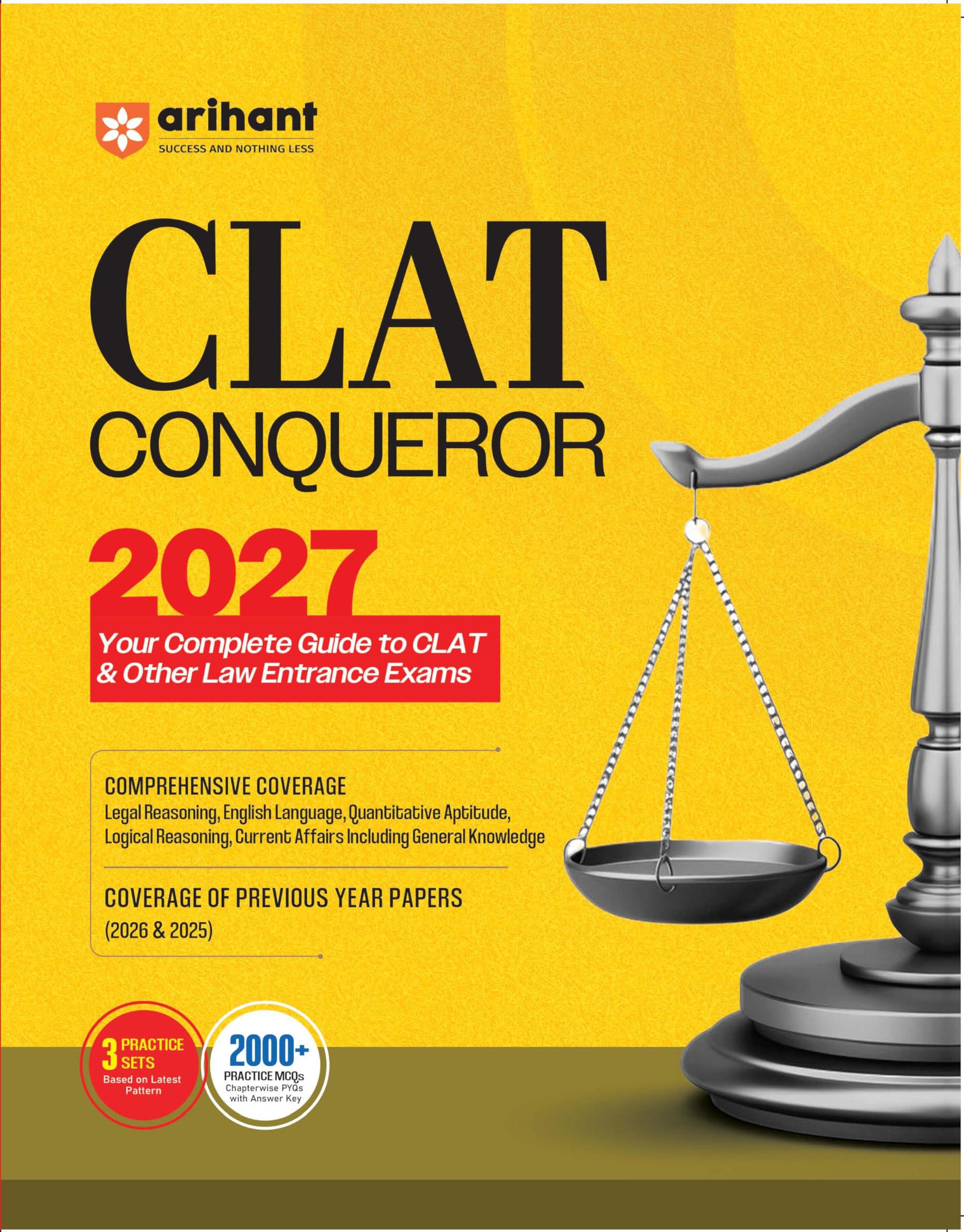 Arihant CLAT Preparation Guide 2027 | CLAT Conqueror | Legal Reasoning, English, Quantitative Aptitude, Logical Reasoning, Current Affairs | PYQs 2026-2025 | 2000+ MCQs & 3 Practice Sets