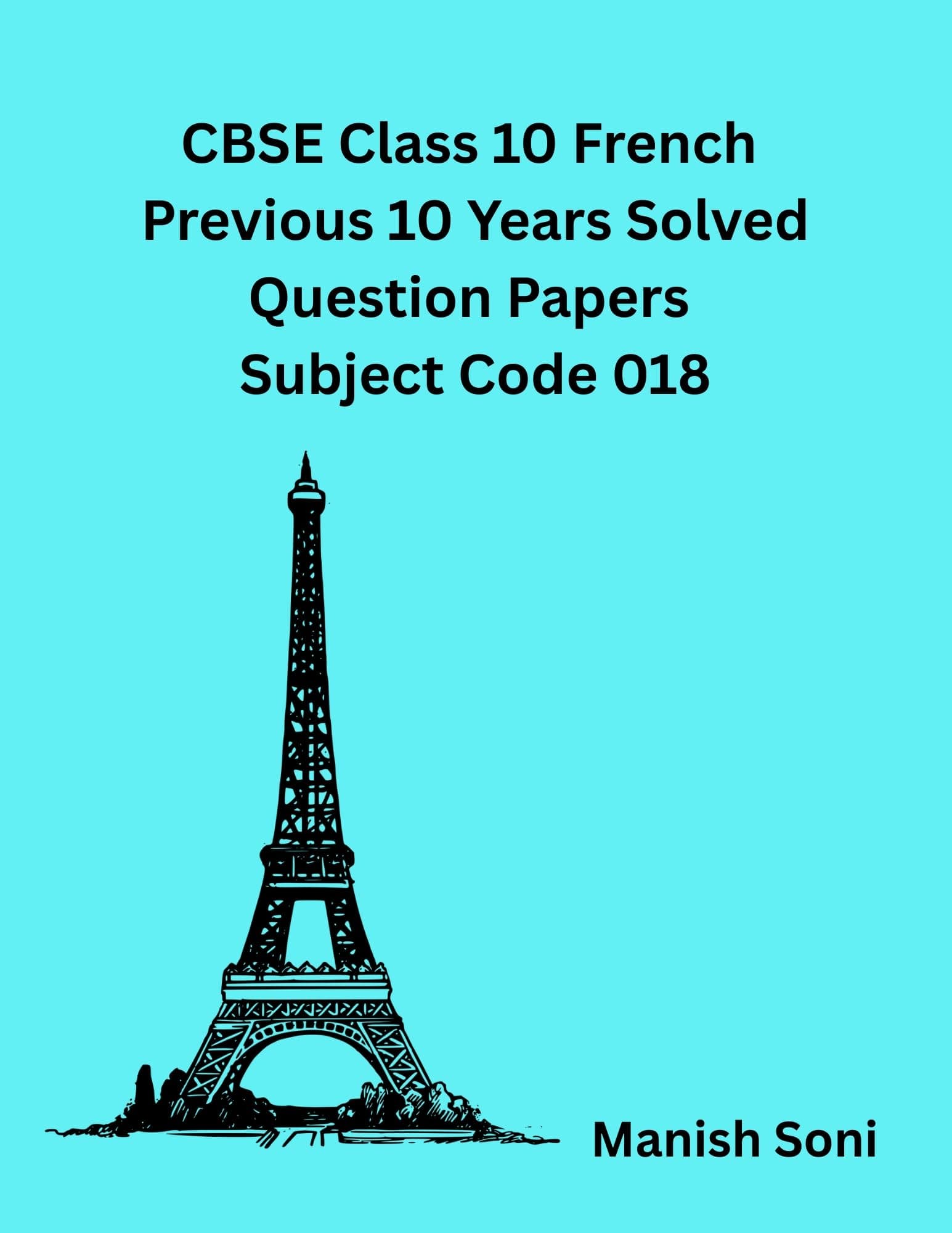CBSE Class 10 French Previous 10 Years Solved Question Papers Subject Code 018 eBook – Full Syllabus Coverage, Solved PYQ Questions, Target 100% Marks (Email Delivery of eBook in 2 Hours)