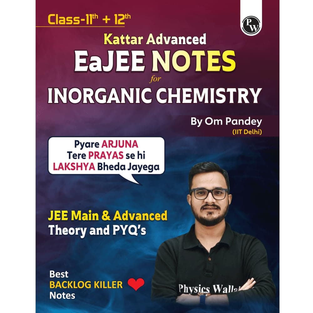 PW EaJEE Handwritten Notes For Inorganic Chemistry By Om Pandey | Chapterwise and Topicwise Questions | Complete JEE Main & Advanced Syllabus | Handpicked PYQs