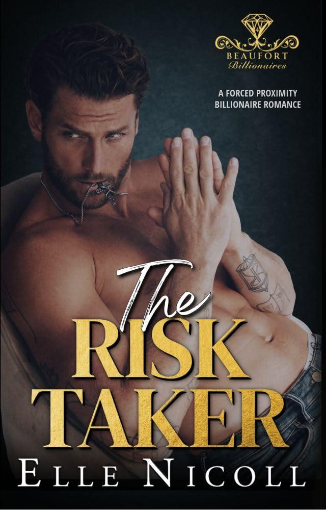 The Risk Taker: A Forced Proximity Billionaire Romance (Beaufort Billionaires Book 4)