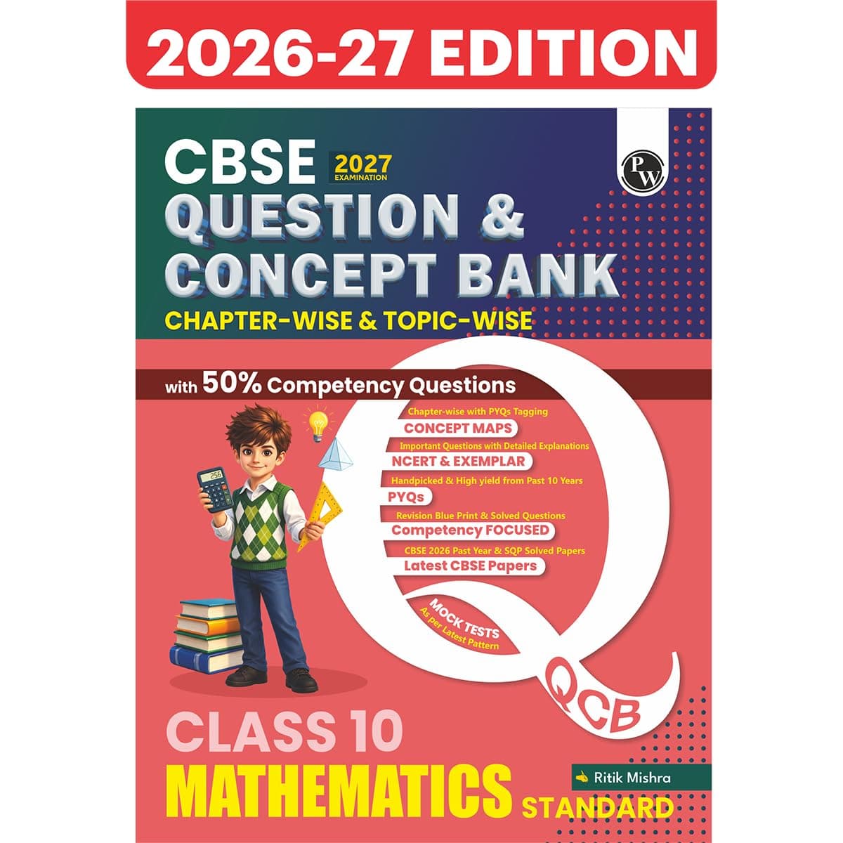 PW CBSE Question & Concept Bank Class 10 Maths (Standard) 2027 Chapterwise & Topicwise | NCERT Exemplar Concept Maps PYQs Mock Test 50% Competency Based Questions | Solved By Ritik Mishra