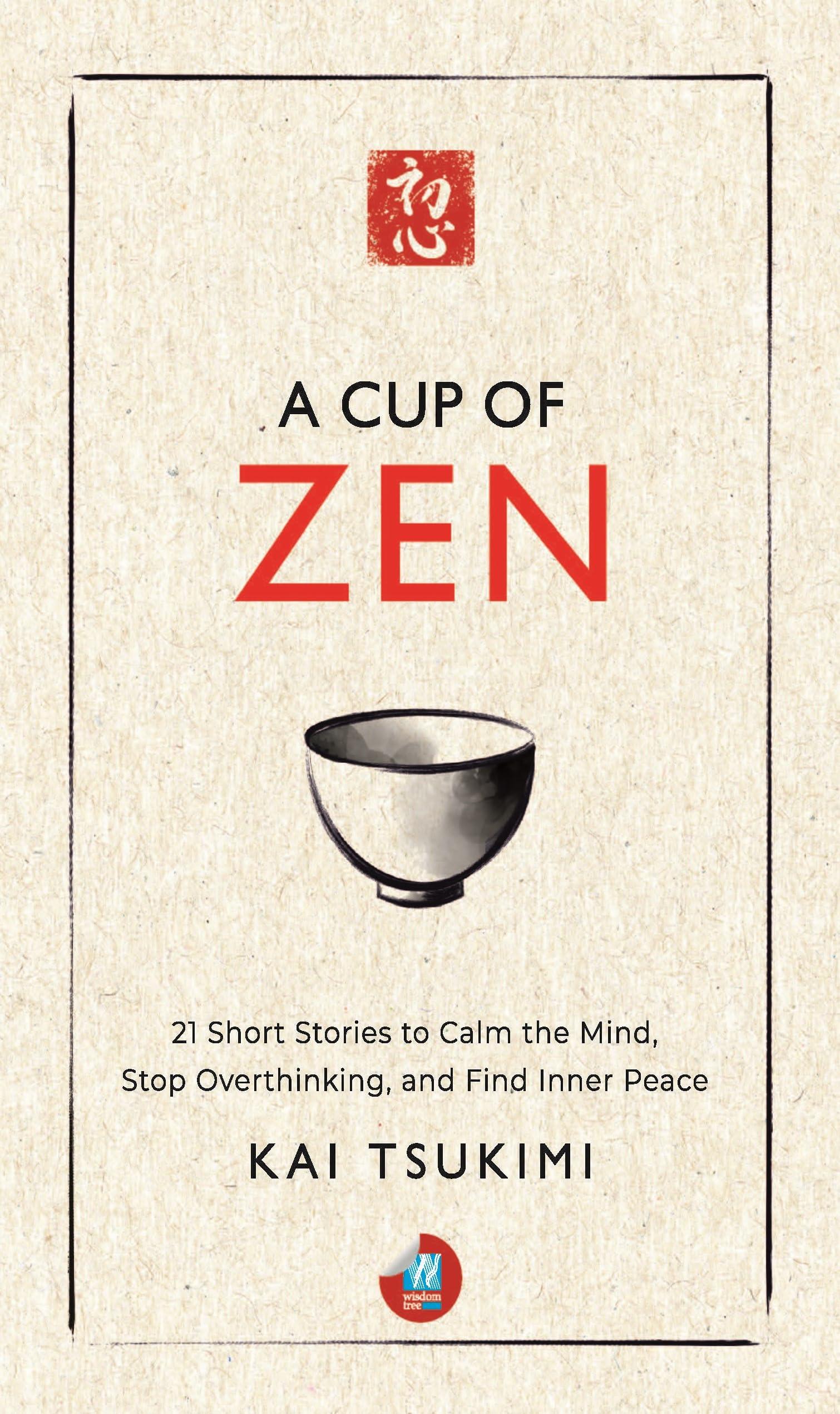 A Cup of Zen: 21 Short Stories to Calm the Mind, Stop Overthinking, and Find Inner Peace - Includes Reflections for Beginners (The Zen Storyteller Book 1)